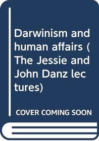 Darwinism and human affairs (The Jessie and John Danz lectures)
