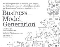 Business Model Generation: A Handbook for Visionaries, Game Changers, and Challengers