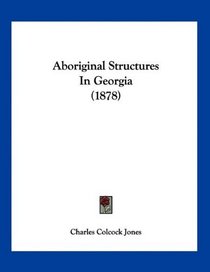 Aboriginal Structures In Georgia (1878)
