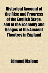 Historical Account of the Rise and Progress of the English Stage, and of the Economy and Usages of the Ancient Theatres in England
