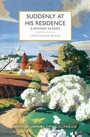 Suddenly at His Residence: A Mystery in Kent (British Library Crime Classics)