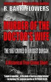Murder of the Doctor's Wife: The 1867 Crimes of Bridget Durgan (A Historical True Crime Short)
