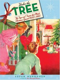 Under the Tree: The Toys and Treats that Made Christmas Special, 1930-1970