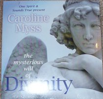 Caroline Myss the Mysterious Will of Divinity