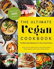 The Ultimate Vegan Cookbook: The Must-Have Resource for Plant-Based Eaters