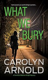 What We Bury: A totally gripping, addictive and heart-pounding crime thriller (Detective Madison Knight)