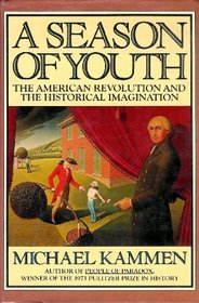 A Season of Youth: The American Revolution and the Historical Imagination