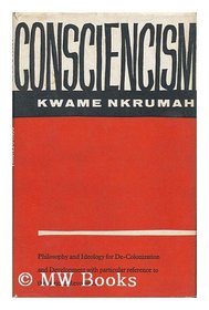 Consciencism: Philosophy and Ideology for De-Colonization and Development with Particular Reference to the African Revolution