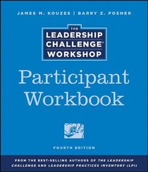Leadership Challenge Workshop, Participant Package, Revised Edition: Revised to Include the Fourth Edition of The Leadership Challenge book