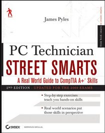 PC Technician Street Smarts, Updated for the 2009 Exam: A Real World Guide to CompTIA A+ Skills