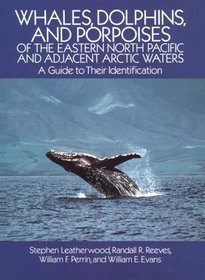 Whales, Dolphins, and Porpoises of the Eastern North Pacific and Adjacent Arctic Waters : A Guide to Their Identification