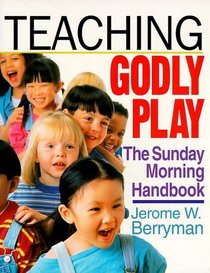 Teaching Godly Play: The Sunday Morning Handbook