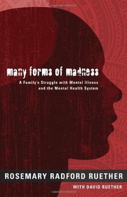 Many Forms of Madness: A Family's Struggle With Mental Illness and the Mental Health System