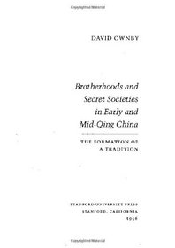 Brotherhoods and Secret Societies in Early and Mid-Qing China: The Formation of a Tradition