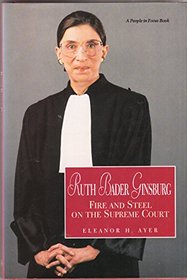 Ruth Bader Ginsburg: Fire and Steel on the Supreme Court (A People in Focus Book)