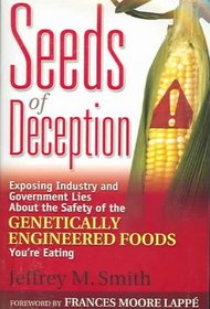 Seeds Of Deception: Exposing Industry And Government Lies About The Safety Of The Genetically Engineered Foods You're Eating