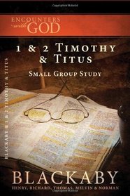 1 & 2 Timothy and Titus: A Blackaby Bible Study Series (Encounters with God)