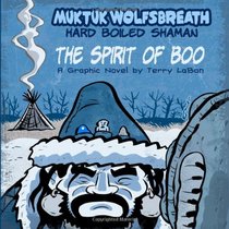Muktuk Wolfsbreath, Hard Boiled Shaman: The Spirit of Boo: A Graphic Novel by Terry LaBan