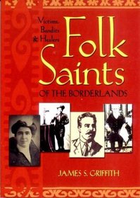 Folk Saints of the Borderlands: Victims, Bandits, and Healers
