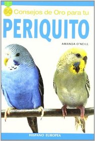 Periquito/ Parakeet (50 Consejos De Oro) (Spanish Edition)