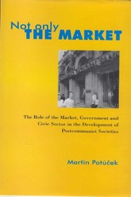 Not Only the Market: The Role of the Market, Government and Civic Sector in the Development of Post-Communist Societies