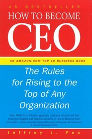 How to Become a CEO: The Rules for Rising to the Top of Any Organisation