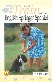 How to Train Your English Springer Spaniel (How To...(T.F.H. Publications))