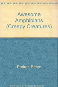 Awesome Amphibians (Creepy Creatures)