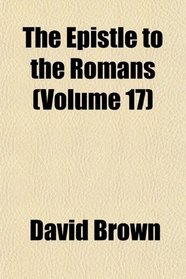 The Epistle to the Romans (Volume 17)