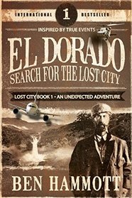 EL DORADO - BOOK 1 - Search for the Lost City: An Unexpected Adventure
