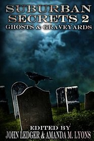 Suburban Secrets 2: Ghosts & Graveyards (Volume 2)