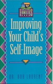 Improving Your Child's Self-Image (Helping Families Grow)