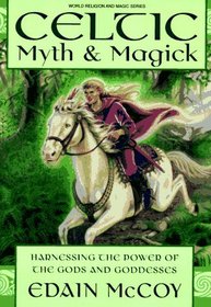 Celtic Myth & Magick: Harnessing the Power of the Gods and Goddesses (Llewellyn's World Religion and Magic Series)