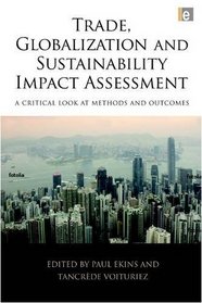 Trade, Globalization and Sustainability Impact Assessment: A Critical Look at Methods and Outcomes