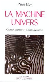 La machine univers: Creation, cognition et culture informatique (Sciences et societe) (French Edition)