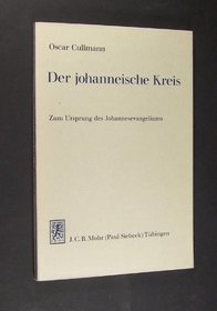 Der johanneische Kreis: Sein Platz im Spatjudentum, in d. Jungerschaft Jesu u. im Urchristentum : zum Ursprung d. Johannesevangeliums (German Edition)