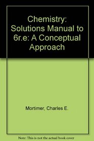 Chemistry: Solutions Manual to 6r.e: A Conceptual Approach