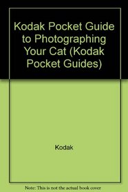 Kodak Pocket Guide to Photographing Your Cat (Kodak Pocket Guides)