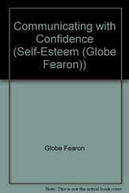 Communicating with Confidence (Self-Esteem (Globe Fearon))