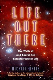 Life Out There: The Truth Of And Search For Extraterrestrial Life
