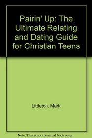 Pairin' Up: The Ultimate Relating and Dating Guide for Christian Teens