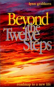 Beyond the Twelve Steps: Roadmap to a New Life