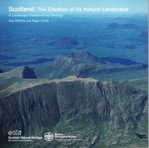 Scotland the Creation of Its Natural (Landscape Fashioned By Geology)