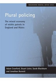 Plural Policing: The Mixed Economy of Visible Patrols in England And Wales (Researching Criminal Justice)