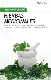 Hierbas medicinales: Remedios de herbolario que funcionan: la forma mas natural de prevenir las enfermedades y mantenerse sano (Spanish Edition)