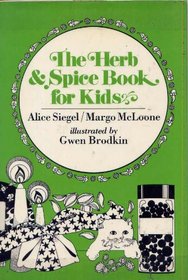 The herb & spice book for kids: Gifts to make, crazy cure-alls, food recipes, growing herbs