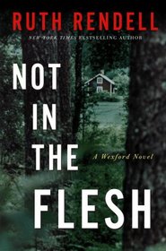 Not in the Flesh (Inspector Wexford, Bk 21)