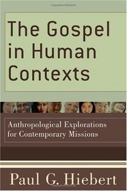 Gospel in Human Contexts, The: Anthropological Explorations for Contemporary Missions