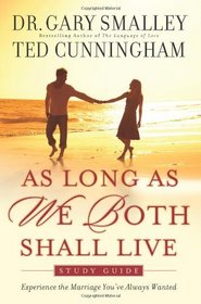 As Long As We Both Shall Live: Experiencing the Marriage You've Always Wanted