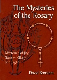 The Mysteries of the Rosary: Reflections on the Joy, Sorrow, Glory and Light of Christ